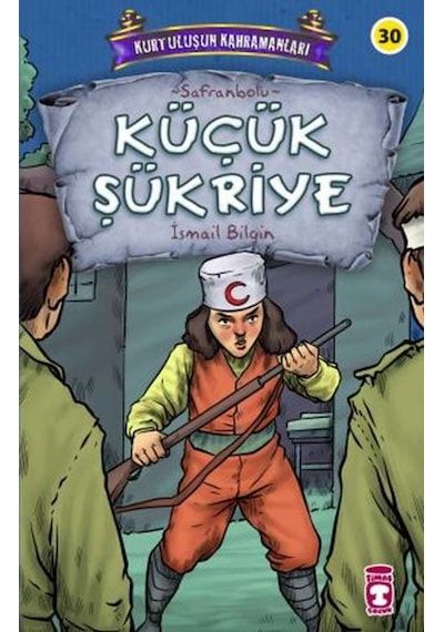 Küçük Şükriye - Kurtuluşun Kahramanları - İsmail Bilgin - Timaş Çocuk