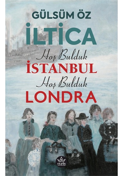 İltica, Hoş Bulduk İstanbul, Hoş Bulduk Londra - Gülsüm Öz - Elpis Yayınları