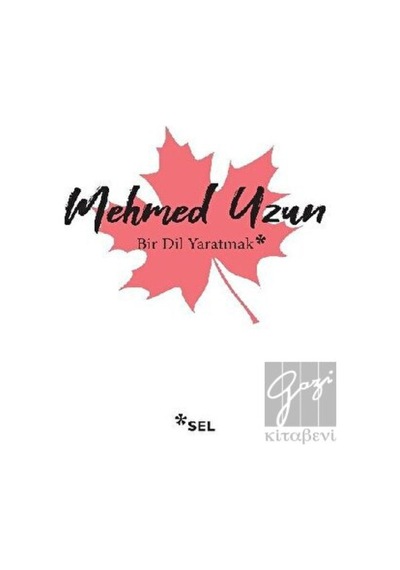 Bir Dil Yaratmak - Mehmed Uzun - Sel Yayıncılık