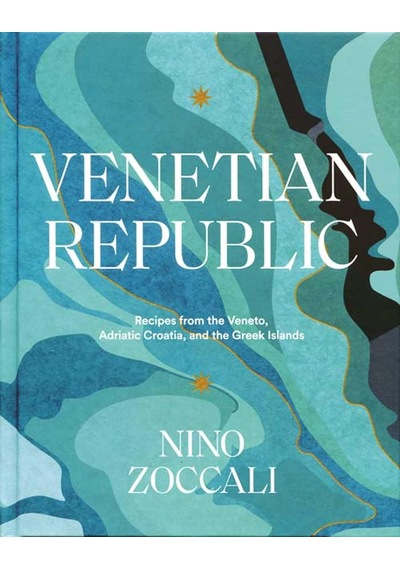 Venetian Republic: Recipes From The Veneto, Adriatic Croatia, And The Greek İslands
