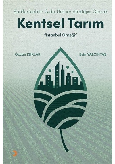 Sürdürülebilir Gıda Üretim Stratejisi Olarak Kentsel Tarım / Ö...