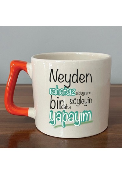 Neyden Rahatsız Olduysanız Söyleyin Bir Daha Yapayım Baskılı Turuncu Kulplu D Kupa