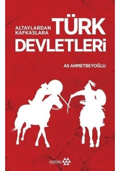 Altaylardan Kafkaslara Türk Devletleri - Ali Ahmetbeyoğlu - Yeditepe Yayınevi