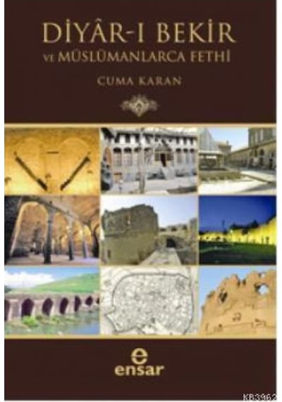 Diyar-ı Bekir ve Müslümanlarca Fethi - Cuma Karan - Ensar Neşriyat