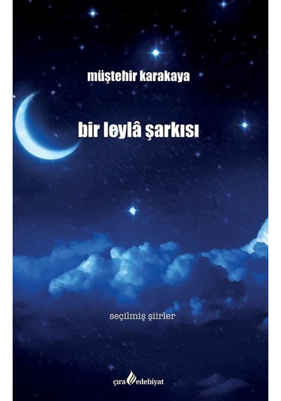 Bir Leyla Şarkısı - Seçilmiş Şiirler - Müştehir Karakaya - Çıra Yayınları