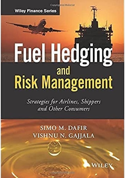 Fuel Hedging And Risk Management: Strategies For Airlines, Shippers And Other Consumers The Wiley F