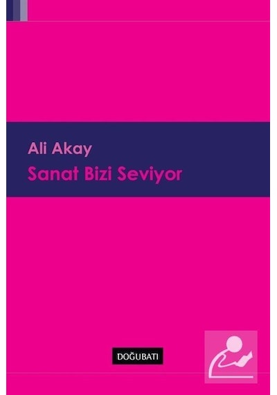 Sanat Bizi Seviyor - Ali Akay - Doğu Batı Yayınları