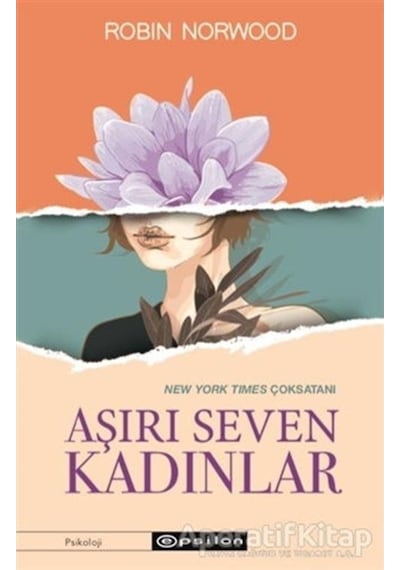 Aşırı Seven Kadınlar - Robin Norwood - Epsilon Yayınevi