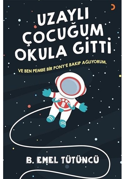 Uzaylı Çocuğum Okula Gitti - B. Emel Tütüncü - Cinius