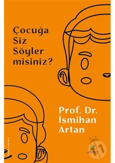 Çocuğa Siz Söyler misiniz? - İsmihan Artan - Elma Yayınevi