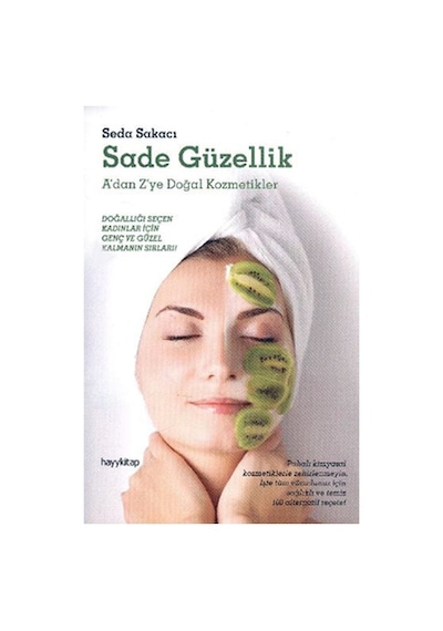 Sade Güzellik - A'dan Z'ye Doğal Kozmetikler - Seda Sakacı - Hayykitap