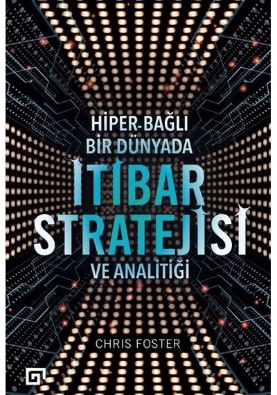 Hiber Bağlı Bir Dünyada İtibar Stratejisi ve Analitiği - Chris Foster - Koç Üniversitesi Yayınları