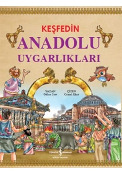 Keşfedin Anadolu Uygarlıkları - Gülay Sert - İş Bankası Kültür Yayınları