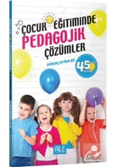 Çocuk Eğitiminde Pedagojik Çözümler-45 Soru Cevap - Perihan Gül - Semerkand Aile Yayınları