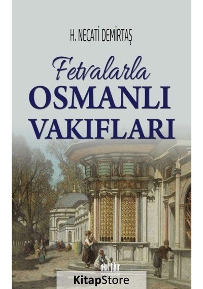Fetvalarla Osmanlı Vakıfları - H. Necati Demirtaş - Akıl Fikir Yayınları
