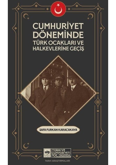 Cumhuriyet Döneminde Türk Ocakları ve Halkevlerine Geçiş - Safa Furkan Karacakaya - Ötüken Neşriyat