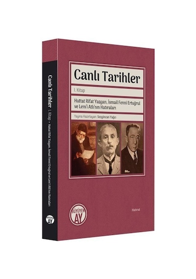 Canlı Tarihler 1. Kitap - Hattat Rifat Yazgan İsmail Fenni Ertuğrul ve Lem'i Atlı'nın Hatıraları- Büyüyenay Yayınları