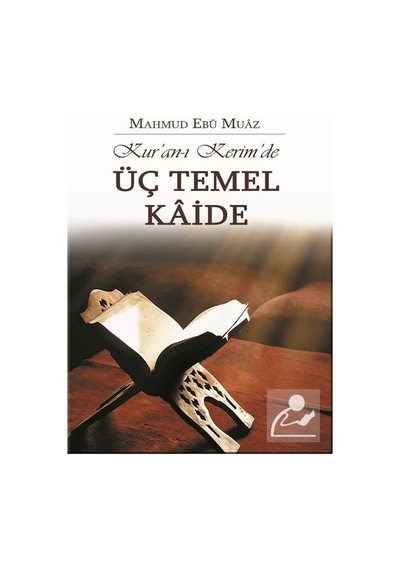 Kur'An-I Kerim'De Üç Temel Kaide / Mahmud Ebu Muaz