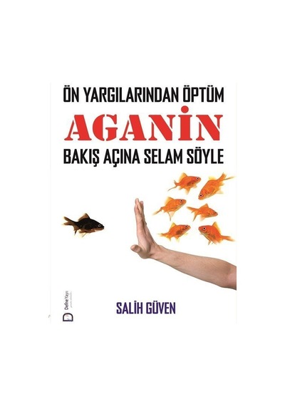 Önyargılarından Öptüm - Aganin Bakış Açına Selam Söyle - Salih Güven - Defne Yayınevi