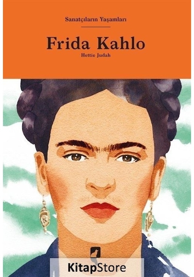 Frida Kahlo - Sanatçıların Yaşamları - Hettie Judah - Hayalperest Yayınevi