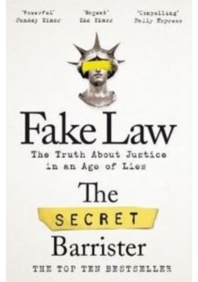 Fake Law: The Truth About Justice in an Age of Lies - The Secret Barrister - Picador