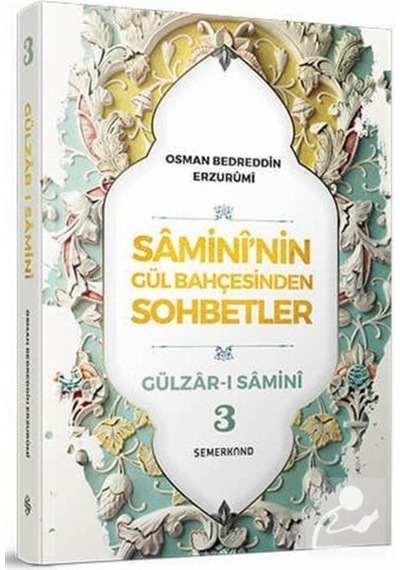 Samini'nin Gül Bahçesinden Sohbetler 3 / Osman Bedrüddin Erzurumi 9786051593128