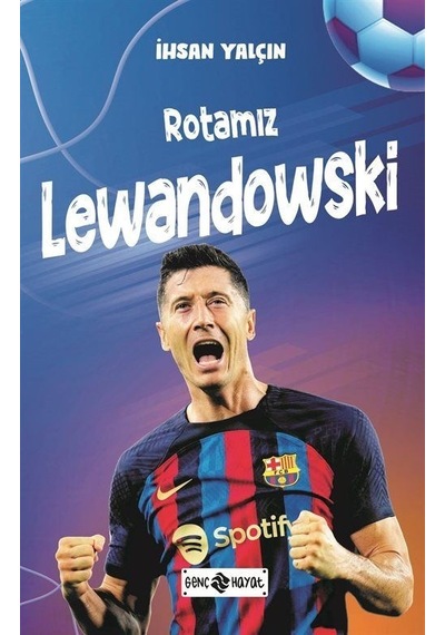 Rotamız Lewandowski - İhsan Yalçın - Genç Hayat