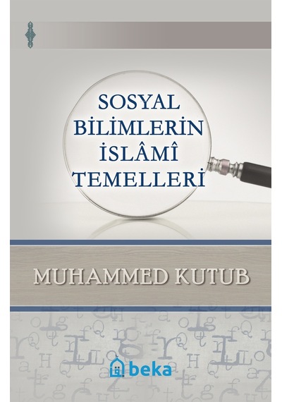 Sosyal Bilimlerin İslami Temelleri - Muhammed Kutub - Beka Yayınları