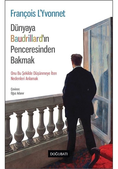 Dünyaya Baudrıllard'ın Penceresinden Bakmak / François L'yvonnet