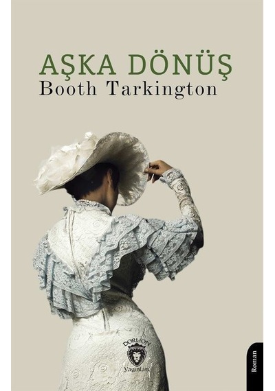 Aşka Dönüş - Booth Tarkington - Dorlion Yayınevi