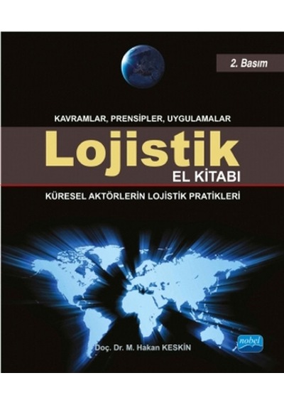 Lojistik El Kitabı - Küresel Aktörlerin Lojistik Pratikleri - M. Hakan Keskin - Nobel Akademik Yayıncılık