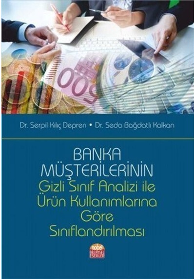 Banka Müşterilerinin Gizli Sınıf Analizi ile Ürün Kullanımlarına Göre Sınıflandırılması - Ser Kılıç Depren - Seda Ekonomi 29711555