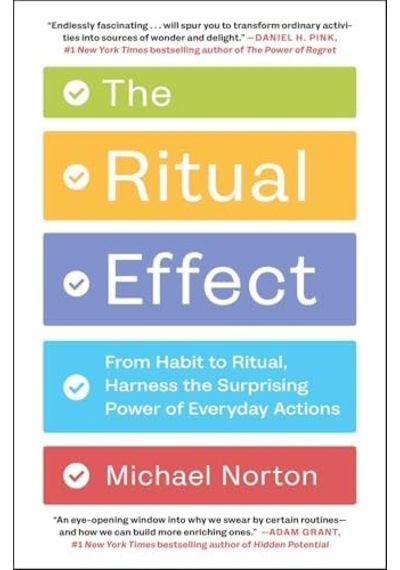 The Ritual Effect: From Habit To Ritual, Harness The Surprising Power Of Everyday Actions