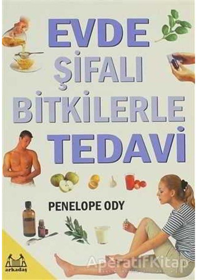 Evde Şifalı Bitkilerle Tedavi - Penelope Ody - Arkadaş Yayıncılık
