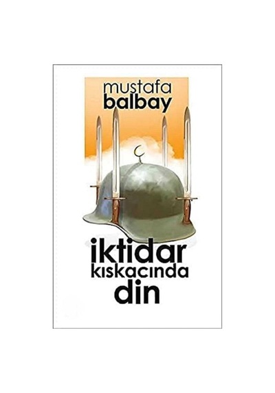 İktidar Kıskacında Din - Mustafa Balbay İlk Baskı 2018