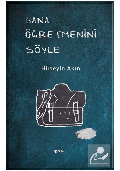 Bana Öğretmenini Söyle - Hüseyin Akın - Şule Yayınları