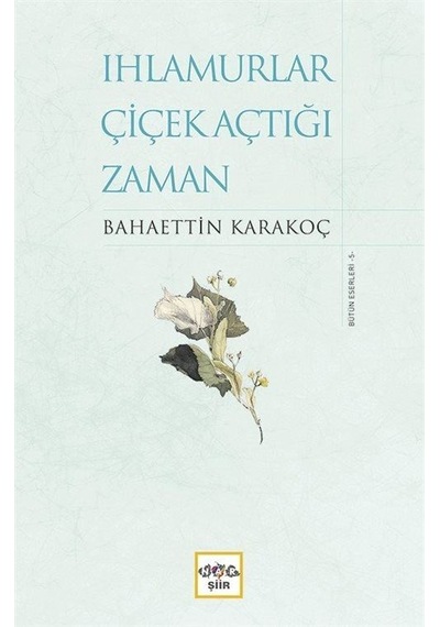 Ihlamurlar Çiçek Açtığı Zaman-Bütün Eserleri 5 - Bahaettin Karakoç - Nar Yayınları