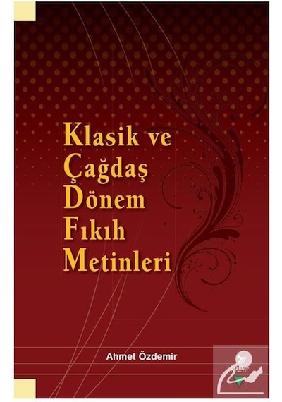 Klasik ve Çağdaş Dönem Fıkıh Metinleri - Ahmet Özdemir - Grafiker Yayınları