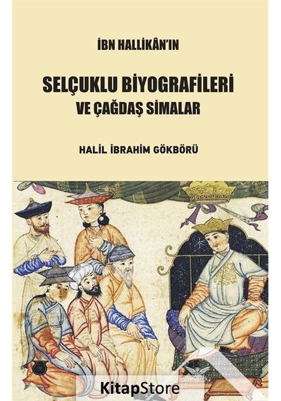 İbn Hallikan'ın Selçuklu Biyografileri ve Çağdaş Simalar - Halil İbrahim Gökbörü - Altınordu