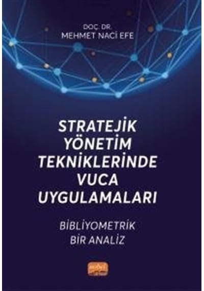 Stratejik Yönetim Tekniklerinde Vuca Uygulamaları  - Bibliyometrik Bir Analiz  - Mehmet Naci Efe  - Nobel Bilimsel Eserler