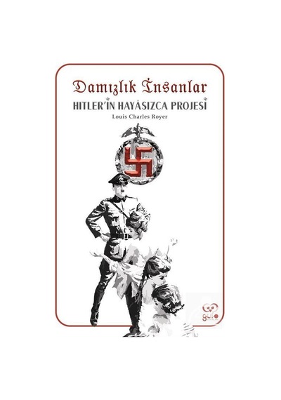 Damızlık İnsanlar: Hitlerin Hayasızca Projesi - Louis Charles Royer - Gufo Yayınları