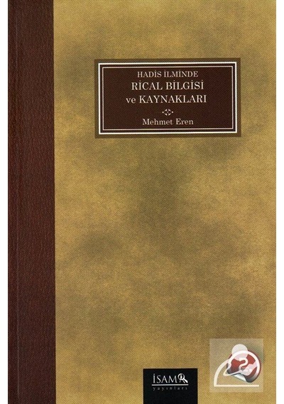 Hadis İlminde Rical Bilgisi ve Kaynakları - Mehmet Eren - İsam Yayınları