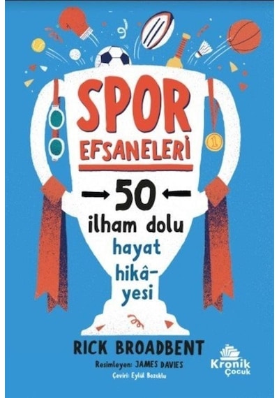 Spor Efsaneleri - 50 İlham Dolu Hayat Hikayesi - Rick Broadbent - Kronik Kitap
