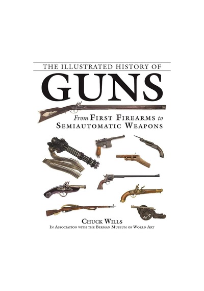 The Illustrated History Of Guns: From First Firearms To Semiautomatic Weapons Çok Renkli