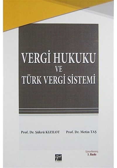 Vergi Hukuku ve Türk Vergi Sistemi - Şükrü Kızılot -  Metin Taş - Gazi Kitabevi