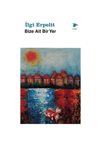 Bize Ait Bir Yer / İlgi Erpelit