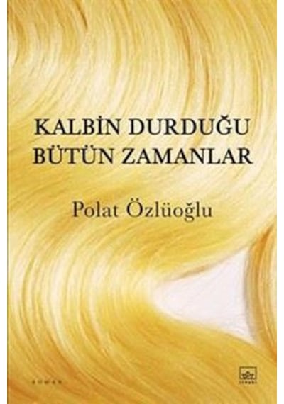 Kalbin Durduğu Bütün Zamanlar İthaki Yayınları