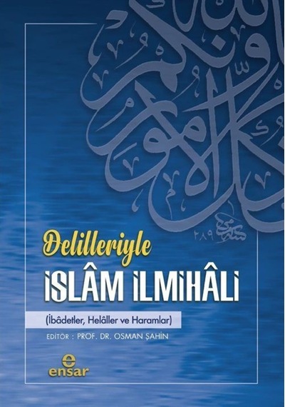 Delilleriyle İslam İlmihali: İbadetler Helaller ve Haramlar- Ensar Neşriyat