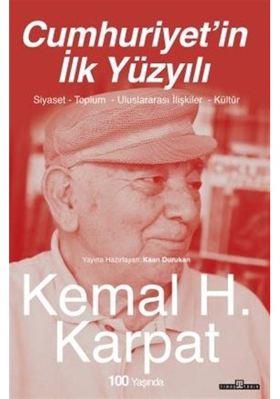 Cumhuriyet'in İlk Yüzyılı - Siyaset - Toplum - Uluslararası İlişkiler - Kültür - Kemal H. Karpat - Timaş Yayınları