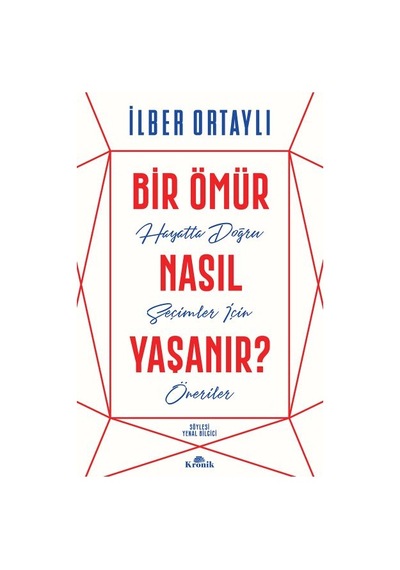 Bir Ömür Nasıl Yaşanır - Hayatta Doğru Seçimler İçin Öneriler
